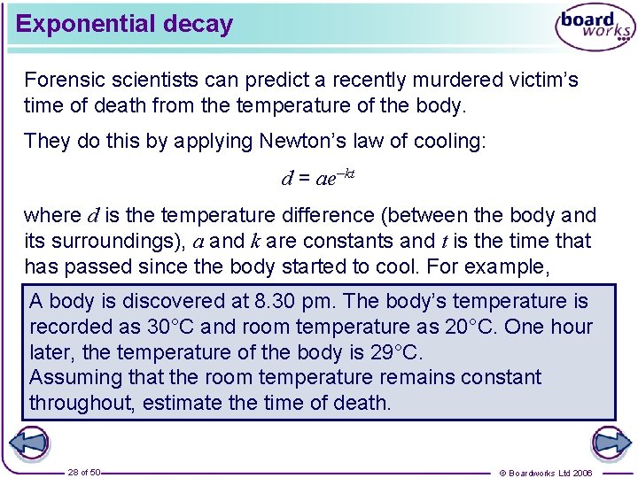 Exponential decay Forensic scientists can predict a recently murdered victim’s time of death from