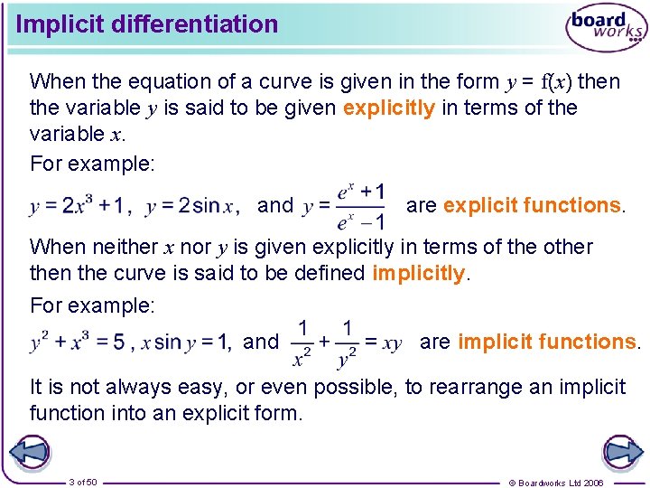 Implicit differentiation When the equation of a curve is given in the form y