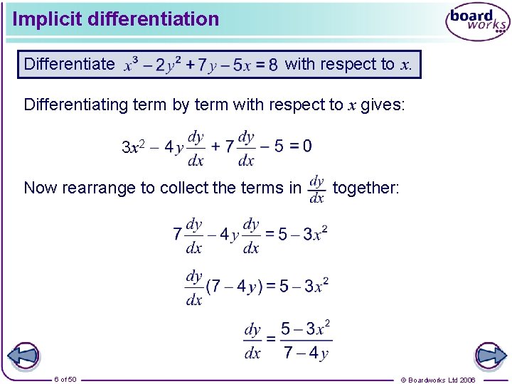 Implicit differentiation Differentiate with respect to x. Differentiating term by term with respect to