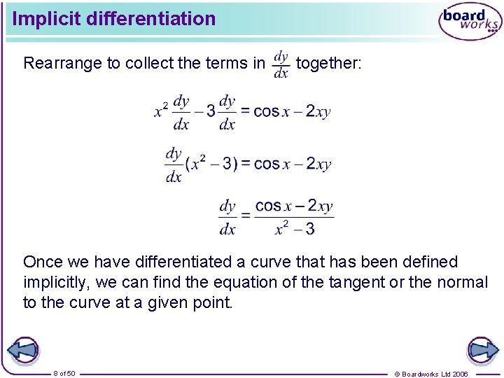 Implicit differentiation Rearrange to collect the terms in together: Once we have differentiated a