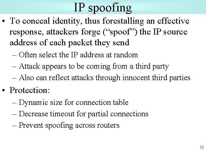 IP spoofing • To conceal identity, thus forestalling an effective response, attackers forge (“spoof”)