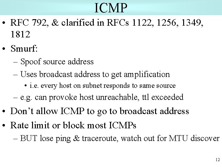 ICMP • RFC 792, & clarified in RFCs 1122, 1256, 1349, 1812 • Smurf: