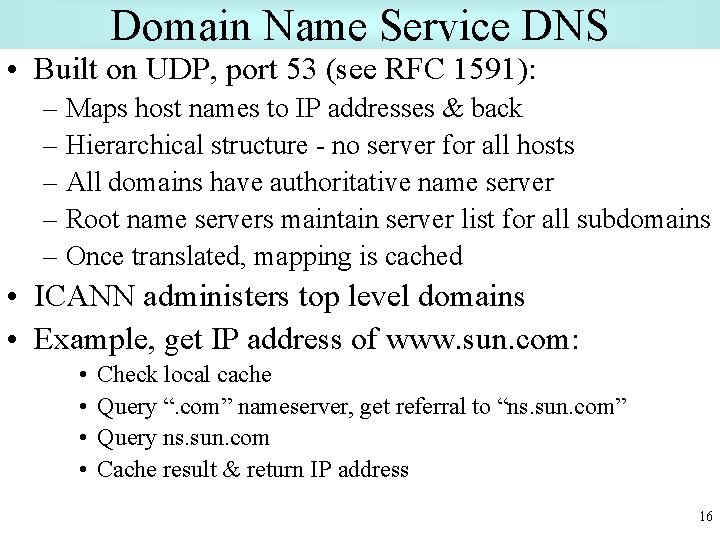 Domain Name Service DNS • Built on UDP, port 53 (see RFC 1591): –