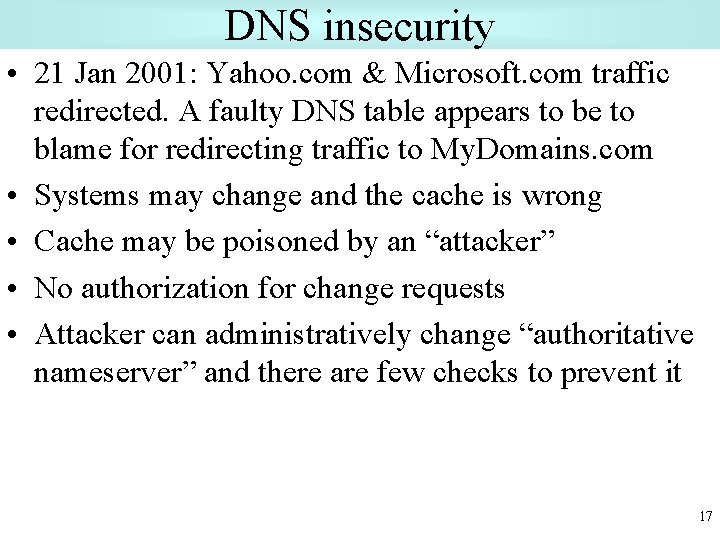 DNS insecurity • 21 Jan 2001: Yahoo. com & Microsoft. com traffic redirected. A