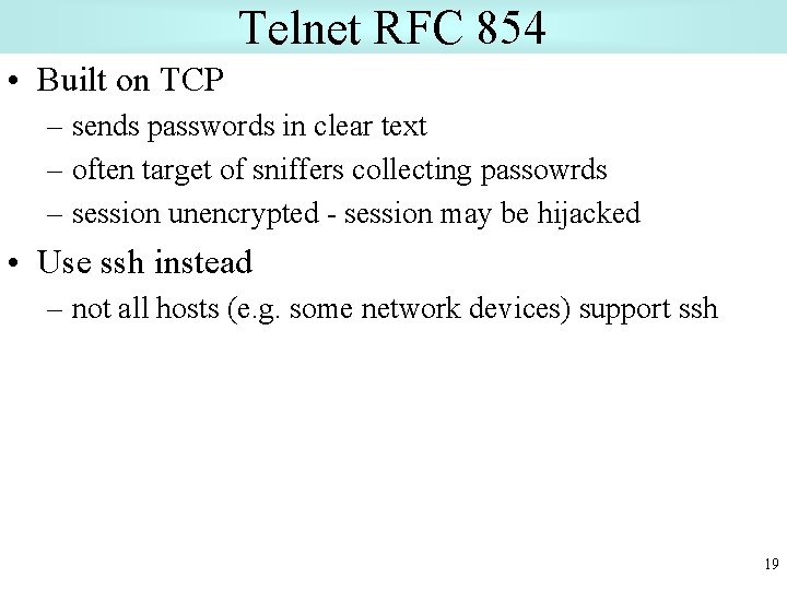 Telnet RFC 854 • Built on TCP – sends passwords in clear text –