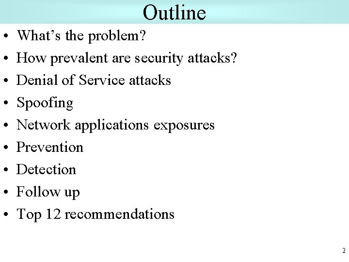 Outline • • • What’s the problem? How prevalent are security attacks? Denial of