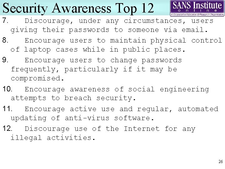 Security Awareness Top 12 7. Discourage, under any circumstances, users giving their passwords to