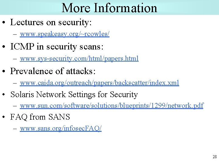 More Information • Lectures on security: – www. speakeasy. org/~rcowles/ • ICMP in security