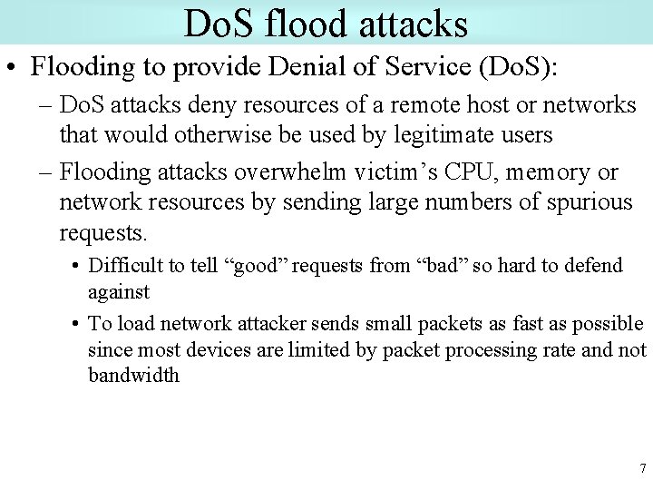 Do. S flood attacks • Flooding to provide Denial of Service (Do. S): –