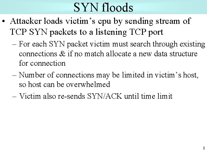 SYN floods • Attacker loads victim’s cpu by sending stream of TCP SYN packets