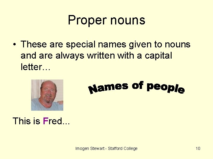 Proper nouns • These are special names given to nouns and are always written