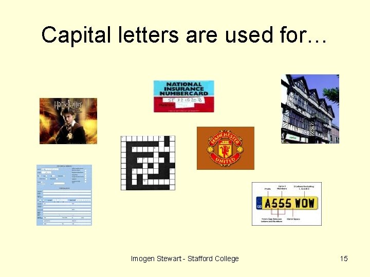 Capital letters are used for… Imogen Stewart - Stafford College 15 