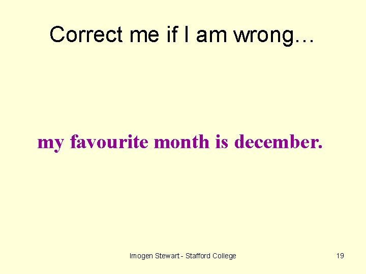 Correct me if I am wrong… my favourite month is december. Imogen Stewart -