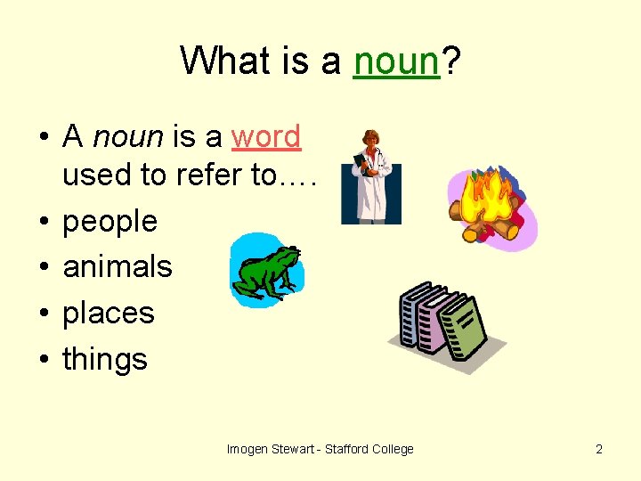 What is a noun? • A noun is a word used to refer to….