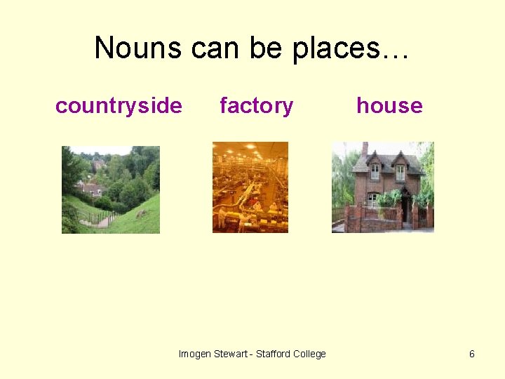 Nouns can be places… countryside factory Imogen Stewart - Stafford College house 6 
