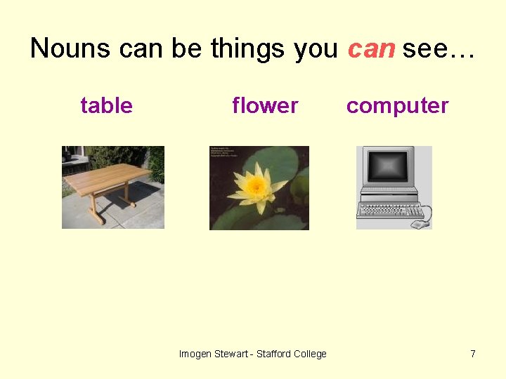 Nouns can be things you can see… table flower Imogen Stewart - Stafford College