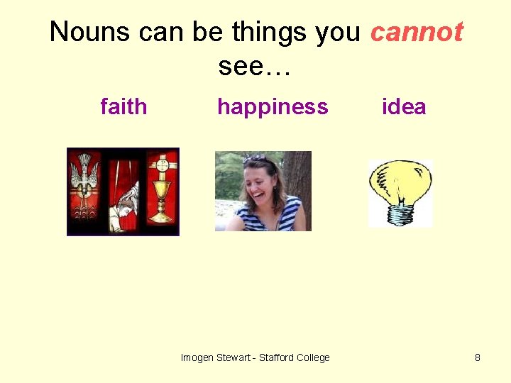 Nouns can be things you cannot see… faith happiness Imogen Stewart - Stafford College