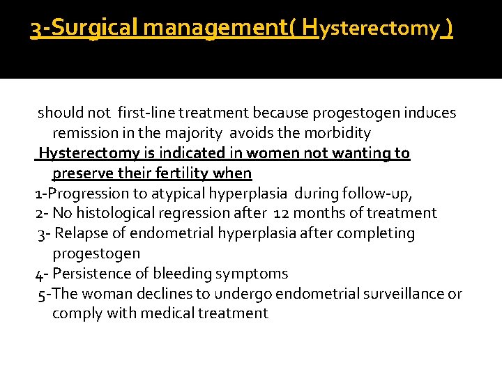 3 -Surgical management( Hysterectomy ) should not first-line treatment because progestogen induces remission in