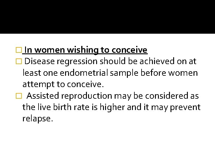 � In women wishing to conceive � Disease regression should be achieved on at