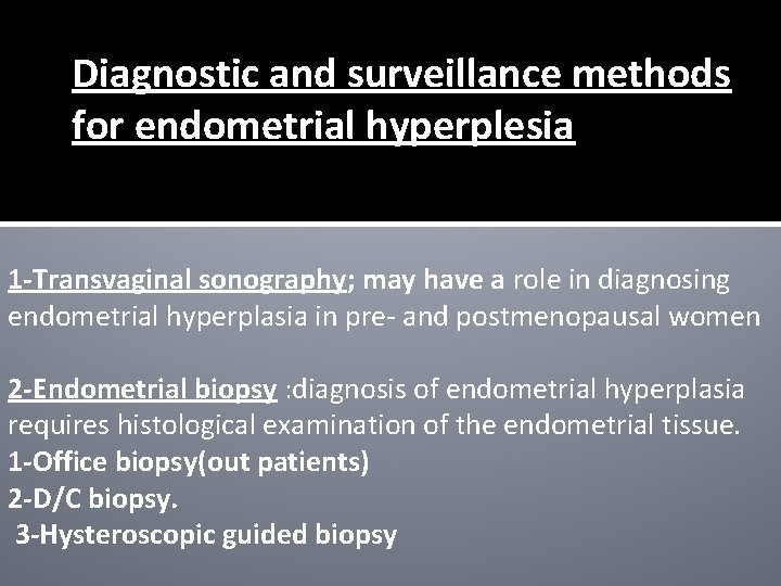 Diagnostic and surveillance methods for endometrial hyperplesia 1 -Transvaginal sonography; may have a role