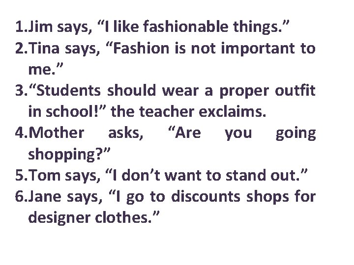 1. Jim says, “I like fashionable things. ” 2. Tina says, “Fashion is not