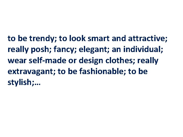 to be trendy; to look smart and attractive; really posh; fancy; elegant; an individual;
