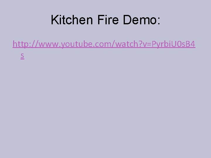 Kitchen Fire Demo: http: //www. youtube. com/watch? v=Pyrbi. U 0 s. B 4 s