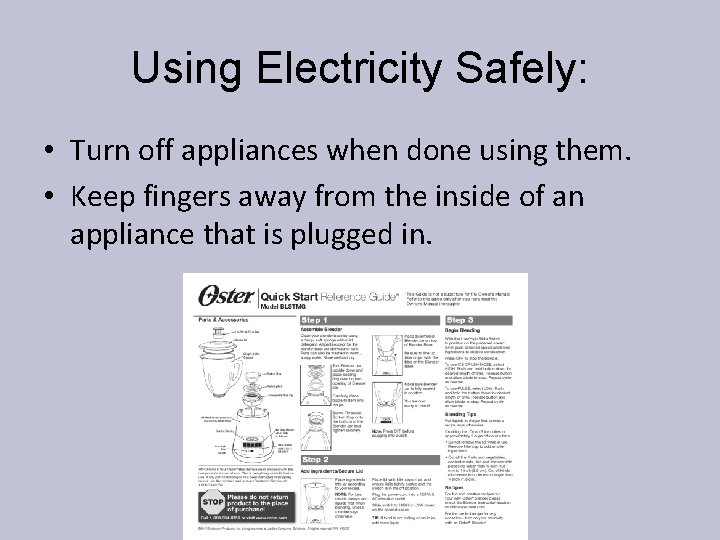 Using Electricity Safely: • Turn off appliances when done using them. • Keep fingers