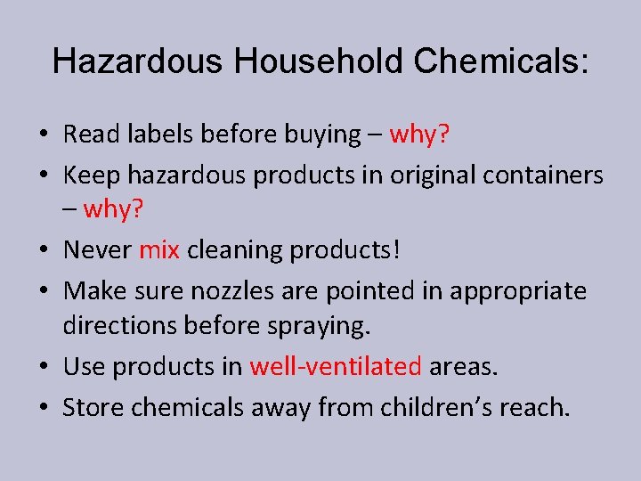 Hazardous Household Chemicals: • Read labels before buying – why? • Keep hazardous products