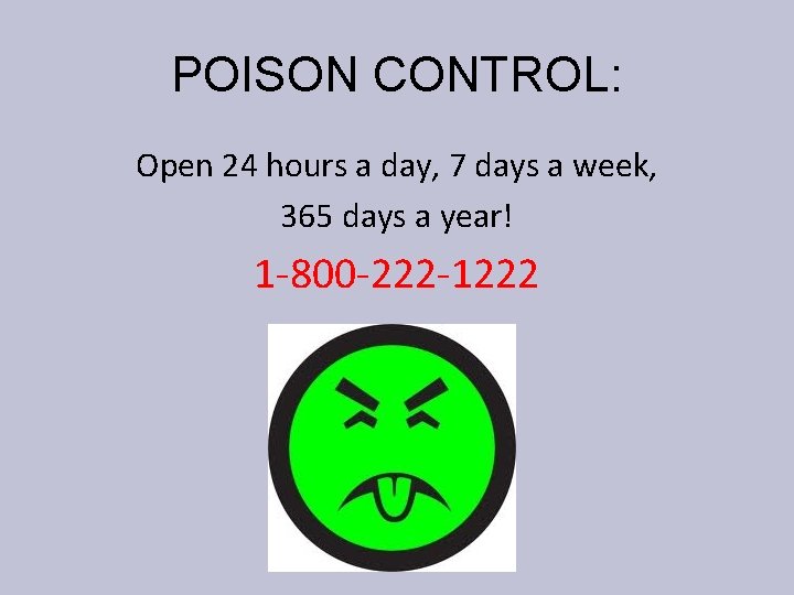 POISON CONTROL: Open 24 hours a day, 7 days a week, 365 days a