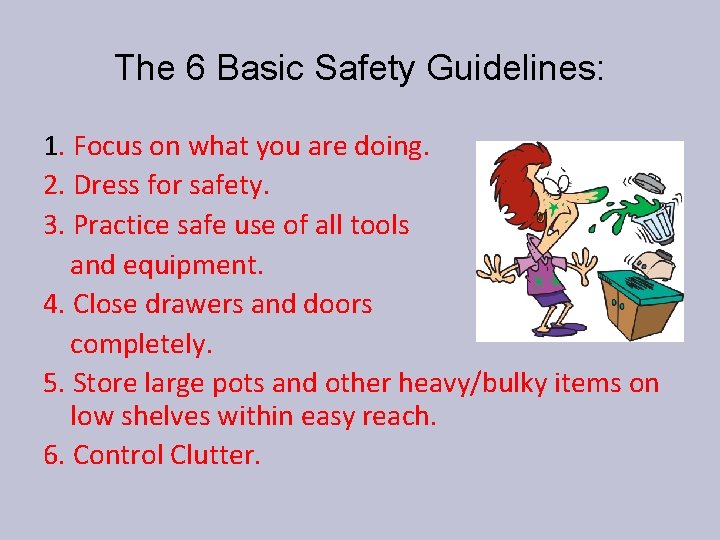 The 6 Basic Safety Guidelines: 1. Focus on what you are doing. 2. Dress