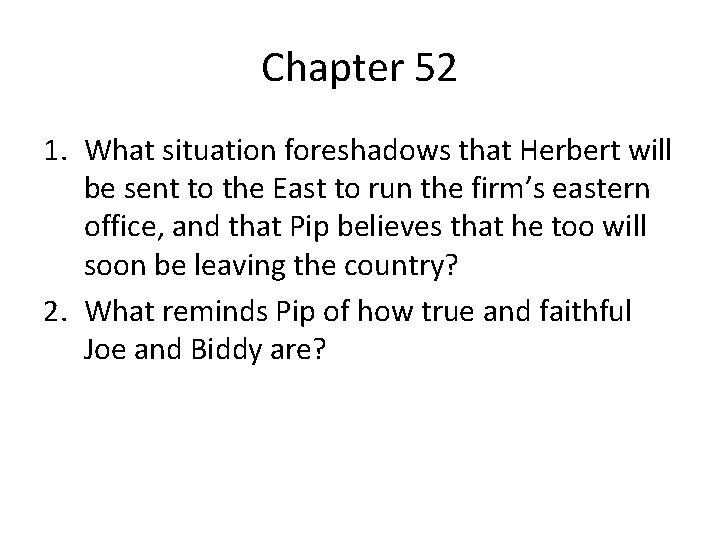 Chapter 52 1. What situation foreshadows that Herbert will be sent to the East