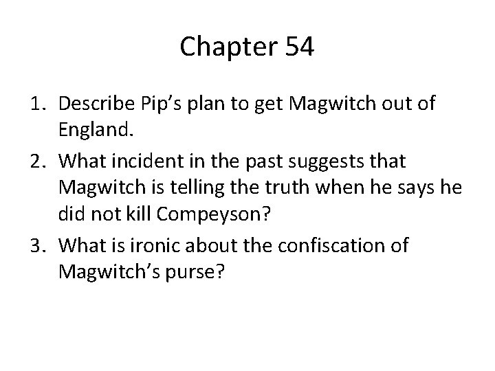 Chapter 54 1. Describe Pip’s plan to get Magwitch out of England. 2. What