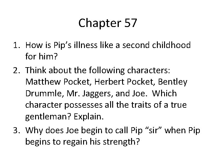 Chapter 57 1. How is Pip’s illness like a second childhood for him? 2.