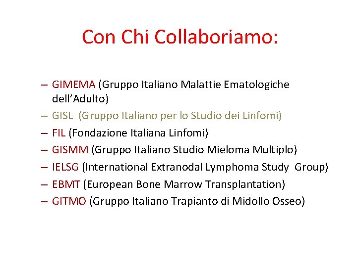 Con Chi Collaboriamo: – GIMEMA (Gruppo Italiano Malattie Ematologiche dell’Adulto) – GISL (Gruppo Italiano
