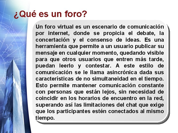 ¿Qué es un foro? Un foro virtual es un escenario de comunicación por internet,