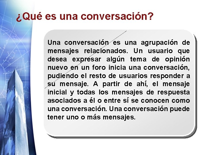 ¿Qué es una conversación? Una conversación es una agrupación de mensajes relacionados. Un usuario