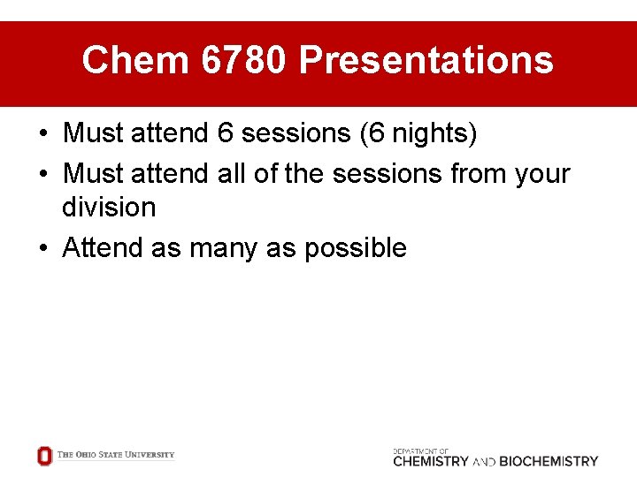 Chem 6780 Presentations • Must attend 6 sessions (6 nights) • Must attend all