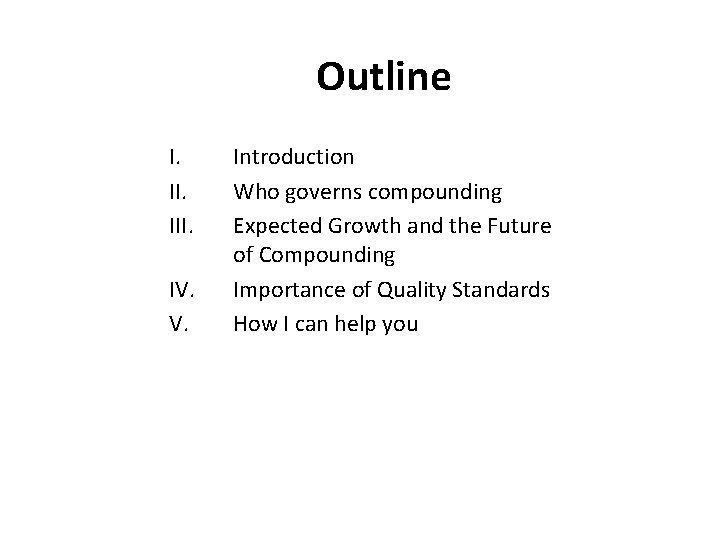 Outline I. III. IV. V. Introduction Who governs compounding Expected Growth and the Future