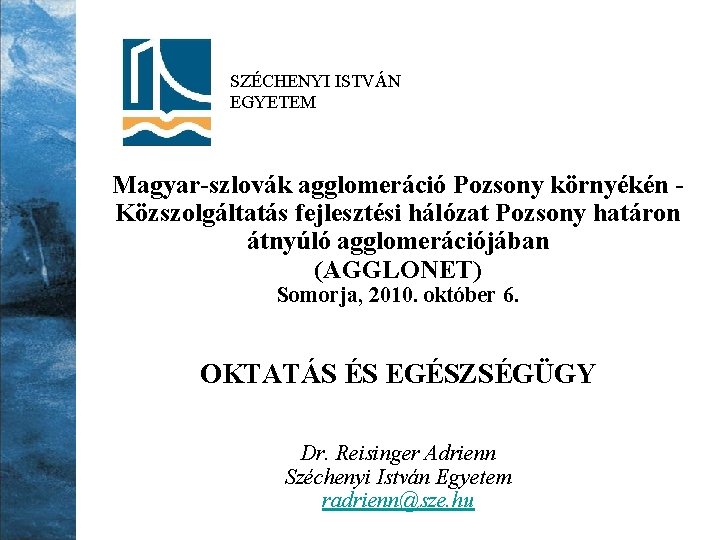 SZÉCHENYI ISTVÁN EGYETEM Magyar-szlovák agglomeráció Pozsony környékén Közszolgáltatás fejlesztési hálózat Pozsony határon átnyúló agglomerációjában