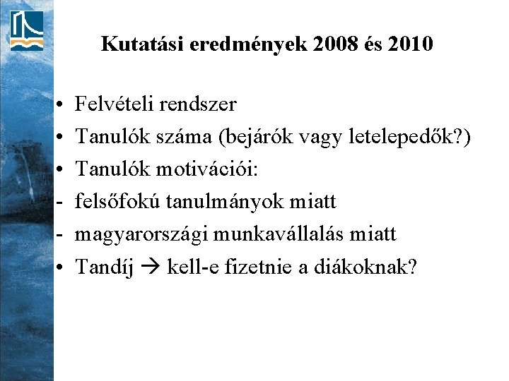 Kutatási eredmények 2008 és 2010 • • Felvételi rendszer Tanulók száma (bejárók vagy letelepedők?