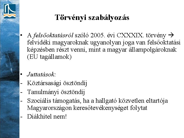 Törvényi szabályozás • A felsőoktatásról szóló 2005. évi CXXXIX. törvény felvidéki magyaroknak ugyanolyan joga