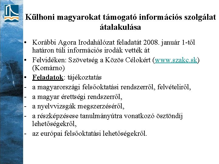 Külhoni magyarokat támogató információs szolgálat átalakulása • Korábbi Agora Irodahálózat feladatát 2008. január 1