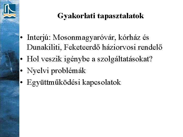 Gyakorlati tapasztalatok • Interjú: Mosonmagyaróvár, kórház és Dunakiliti, Feketeerdő háziorvosi rendelő • Hol veszik