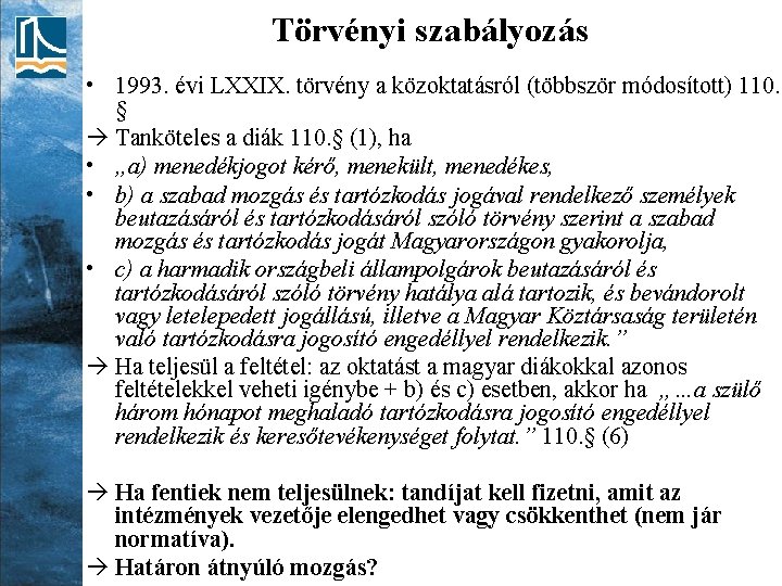 Törvényi szabályozás • 1993. évi LXXIX. törvény a közoktatásról (többször módosított) 110. § Tanköteles