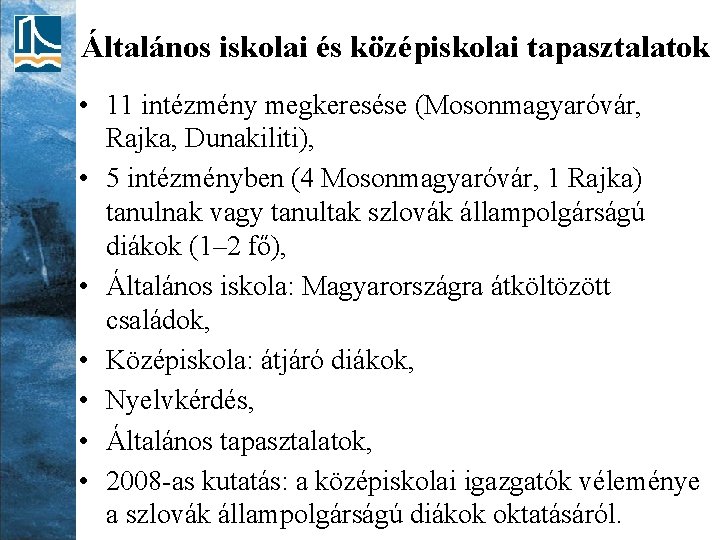 Általános iskolai és középiskolai tapasztalatok • 11 intézmény megkeresése (Mosonmagyaróvár, Rajka, Dunakiliti), • 5