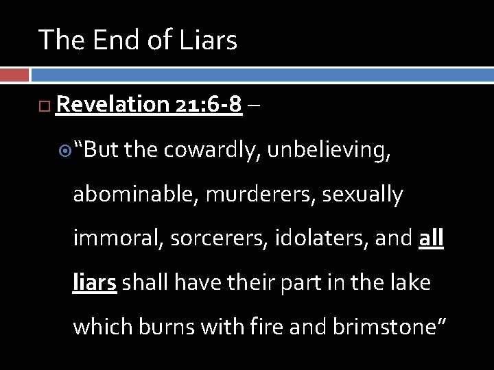 The End of Liars Revelation 21: 6 -8 – “But the cowardly, unbelieving, abominable,