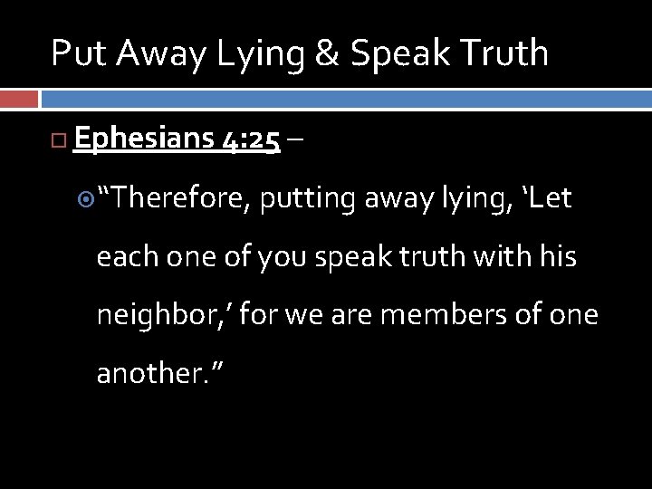 Put Away Lying & Speak Truth Ephesians 4: 25 – “Therefore, putting away lying,