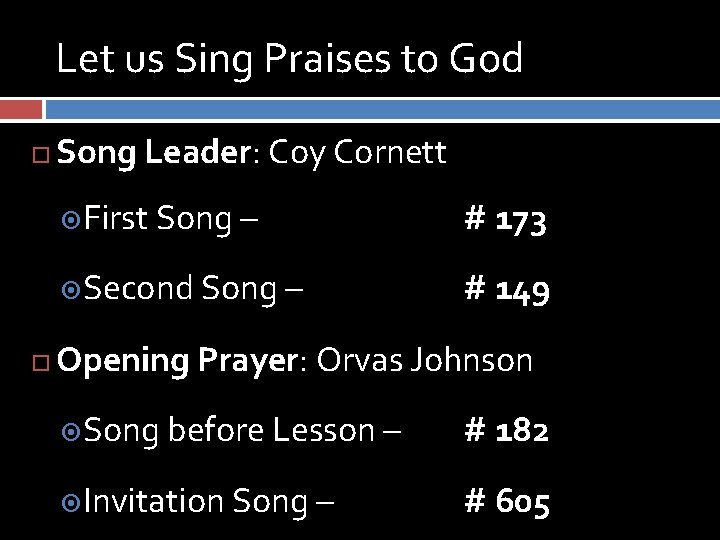 Let us Sing Praises to God Song Leader: Coy Cornett First Song – #