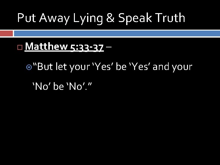 Put Away Lying & Speak Truth Matthew 5: 33 -37 – “But let your